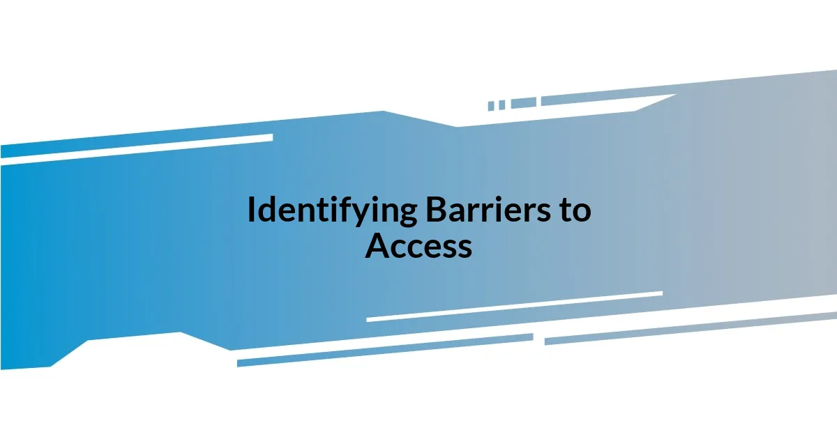 Identifying Barriers to Access