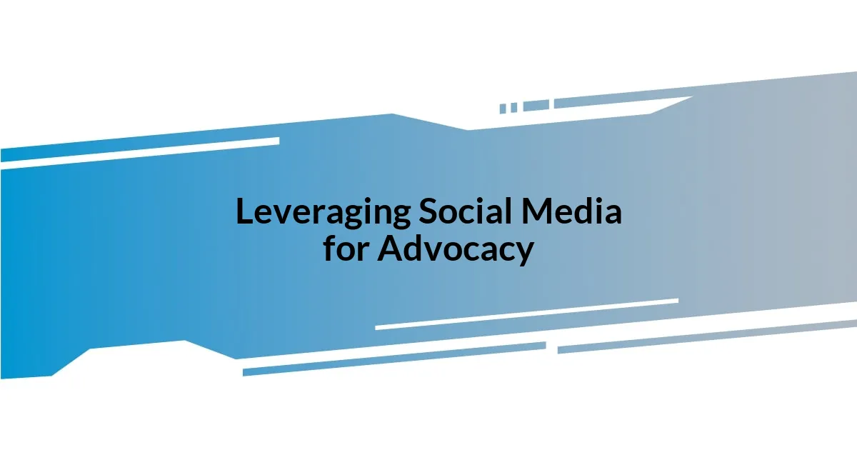 Leveraging Social Media for Advocacy