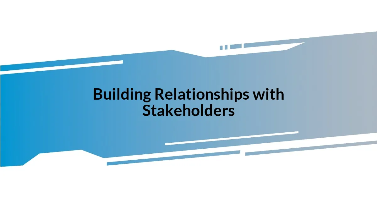 Building Relationships with Stakeholders