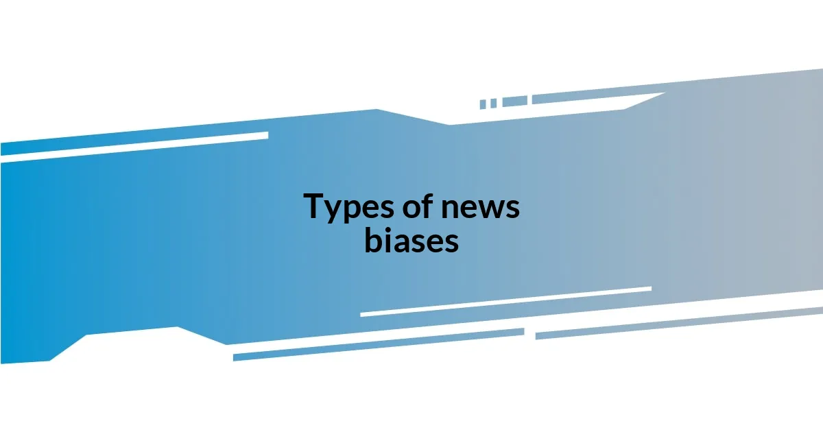 Types of news biases
