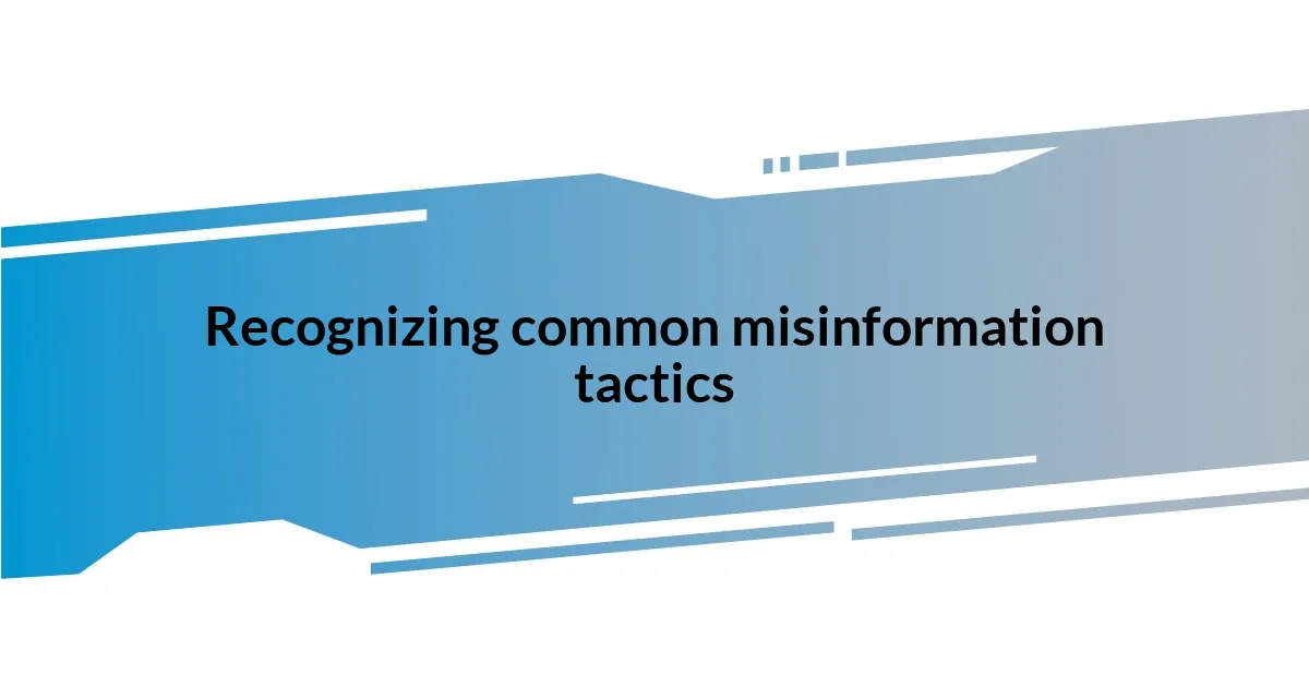 Recognizing common misinformation tactics