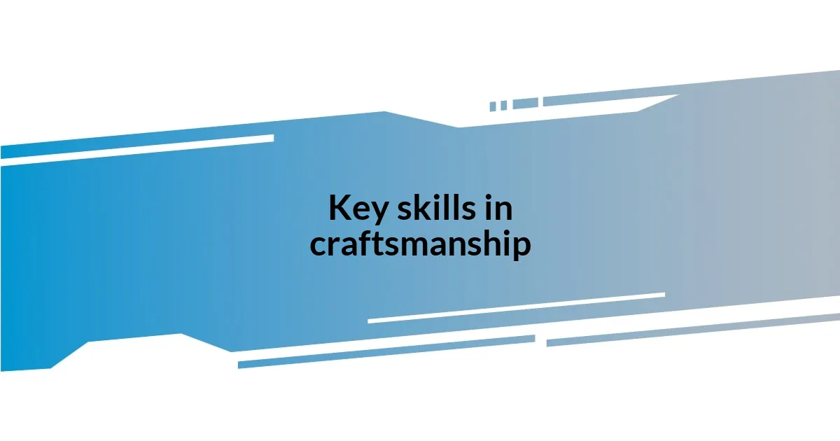 Key skills in craftsmanship
