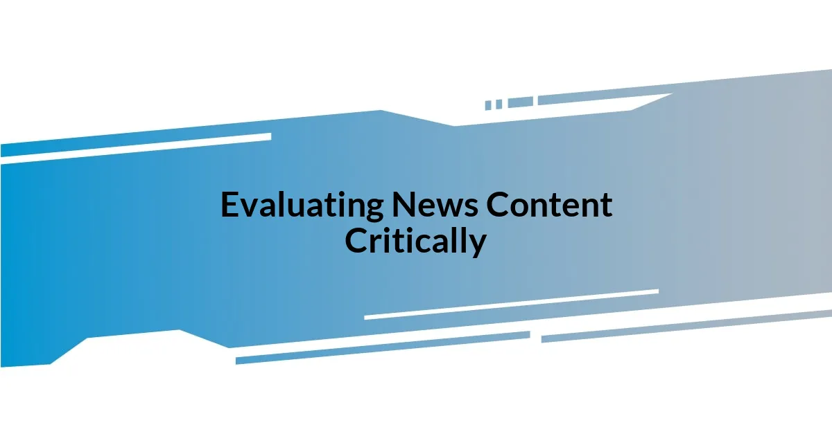 Evaluating News Content Critically
