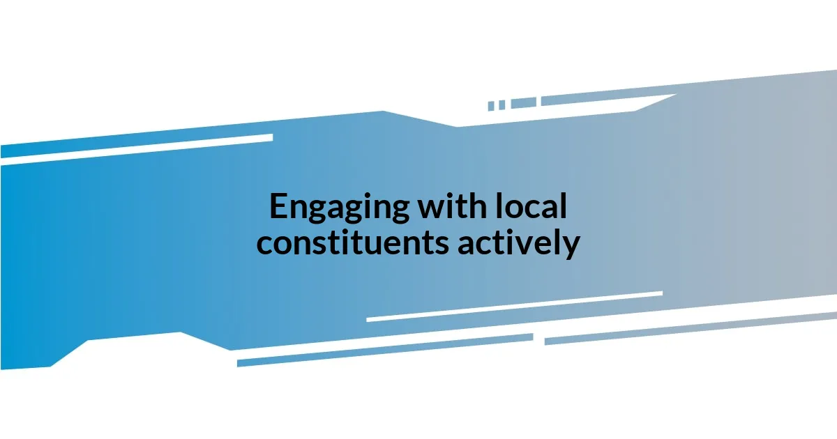 Engaging with local constituents actively