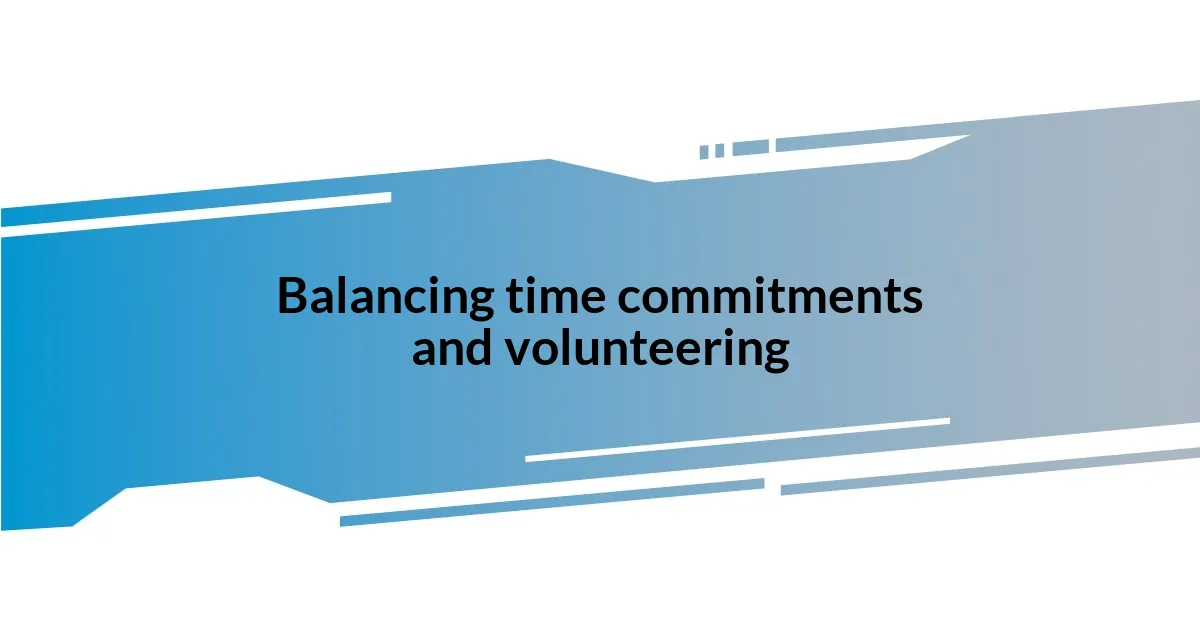 Balancing time commitments and volunteering